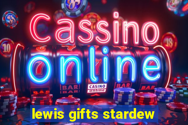 lewis gifts stardew